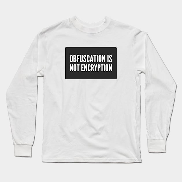 Cybersecurity Cryptography Obfuscation is Not Encryption Black Background Long Sleeve T-Shirt by FSEstyle